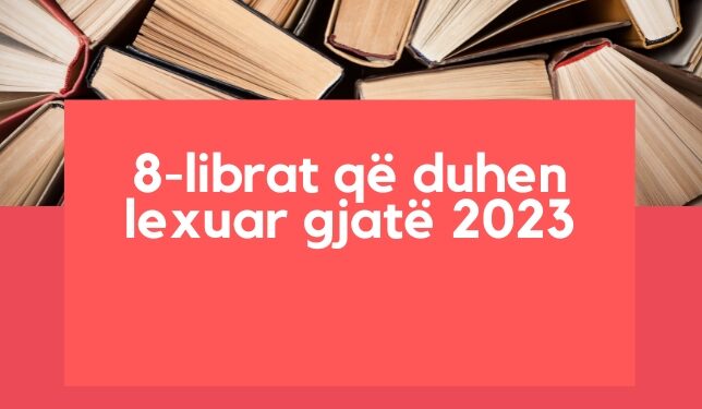 Këto janë 8-librat që duhet të lexoni gjatë vitit 2023